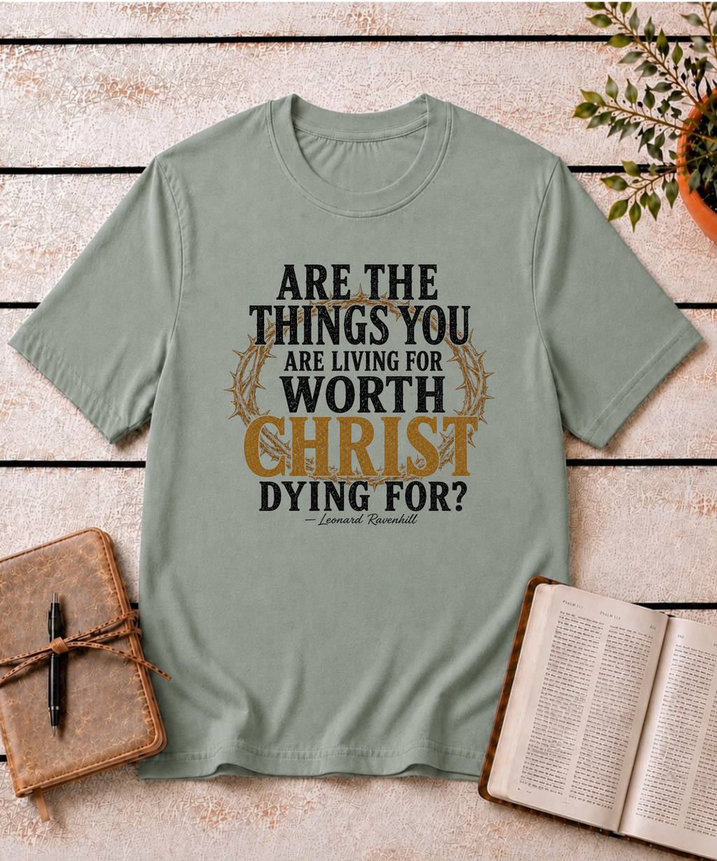 Worth Living For T-Shirt