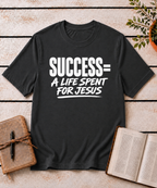 Success = A Life for Jesus T-Shirt