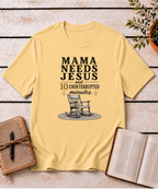 Mama Needs Jesus T-Shirt