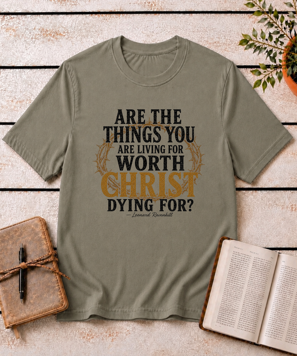 Worth Living For T-Shirt