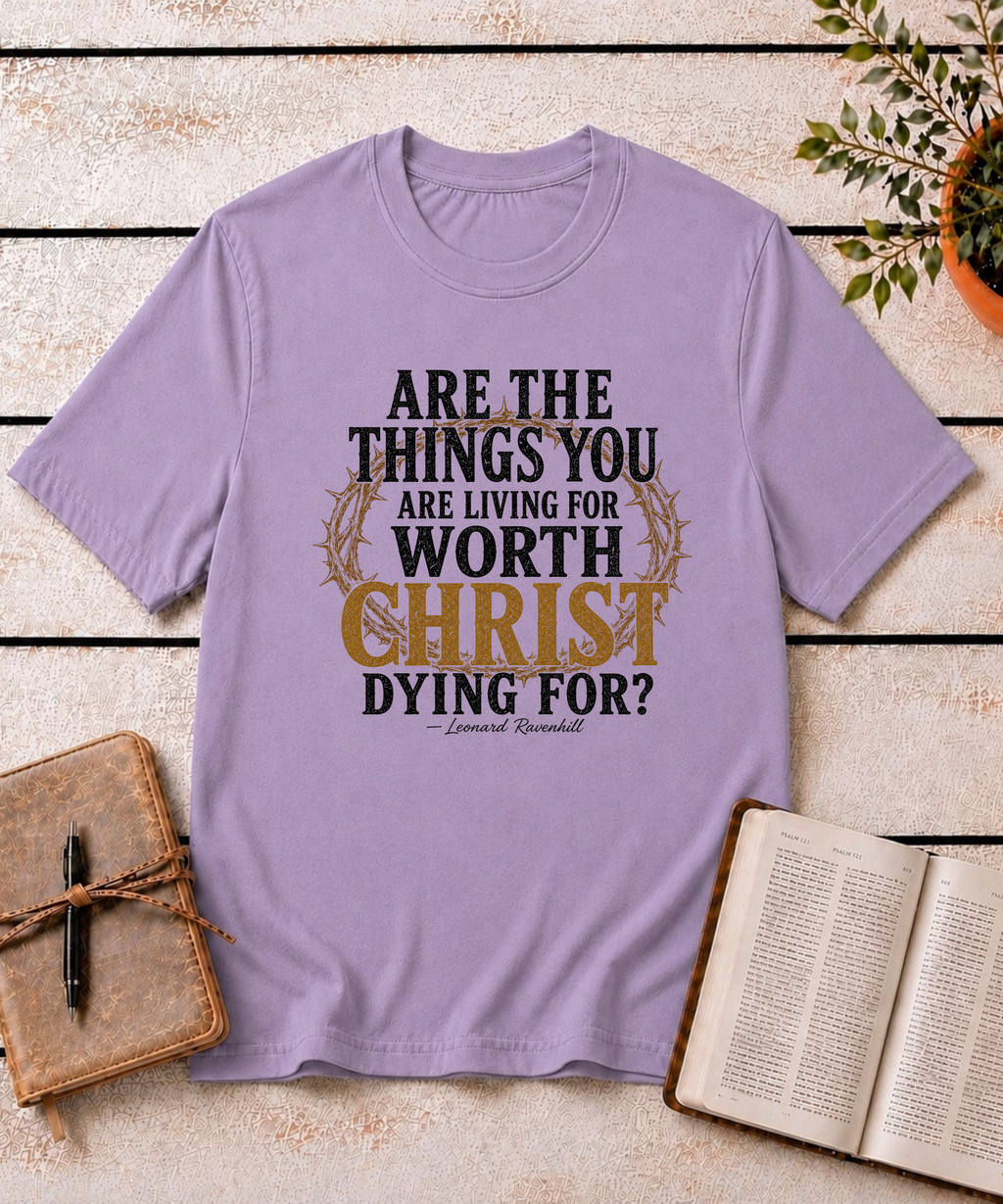Worth Living For T-Shirt