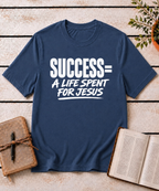 Success = A Life for Jesus T-Shirt